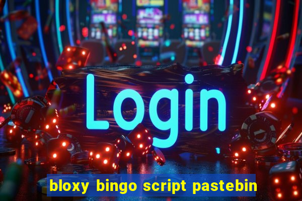 bloxy bingo script pastebin